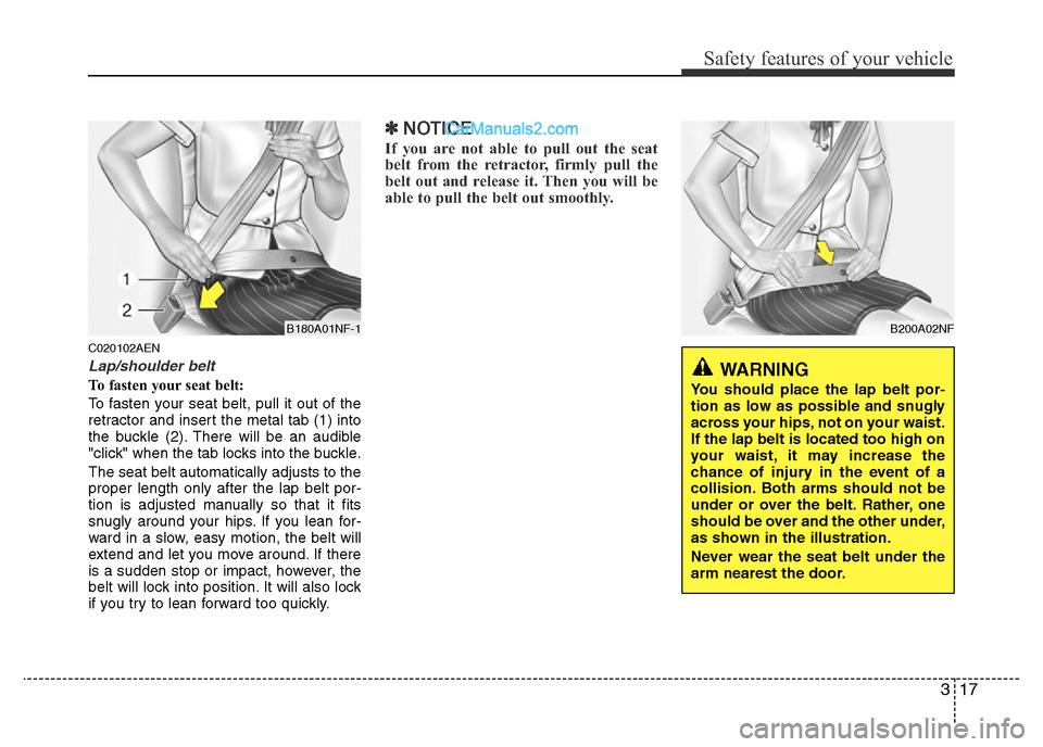 Hyundai H-1 (Grand Starex) 2013 Owners Guide 317
Safety features of your vehicle
C020102AEN
Lap/shoulder belt
To fasten your seat belt:
To fasten your seat belt, pull it out of the
retractor and insert the metal tab (1) into
the buckle (2). Ther