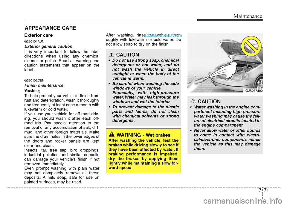 Hyundai H-1 (Grand Starex) 2013 Owners Manual 771
Maintenance
Exterior care
G230101AUN
Exterior general caution
It is very important to follow the label
directions when using any chemical
cleaner or polish. Read all warning and
caution statement Hyundai H-1 (Grand Starex) 2013 Owners Manual 771
Maintenance
Exterior care
G230101AUN
Exterior general caution
It is very important to follow the label
directions when using any chemical
cleaner or polish. Read all warning and
caution statement