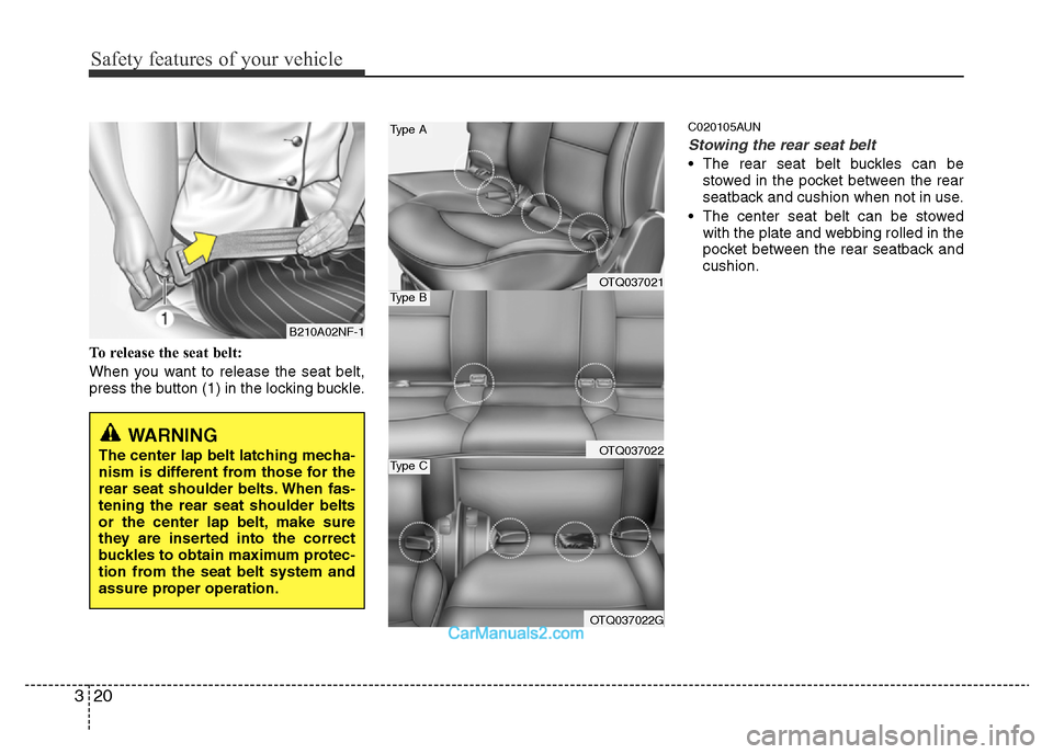Hyundai H-1 (Grand Starex) 2013 Owners Guide Safety features of your vehicle
20 3
To release the seat belt:
When you want to release the seat belt,
press the button (1) in the locking buckle.
C020105AUN
Stowing the rear seat belt 
• The rear s