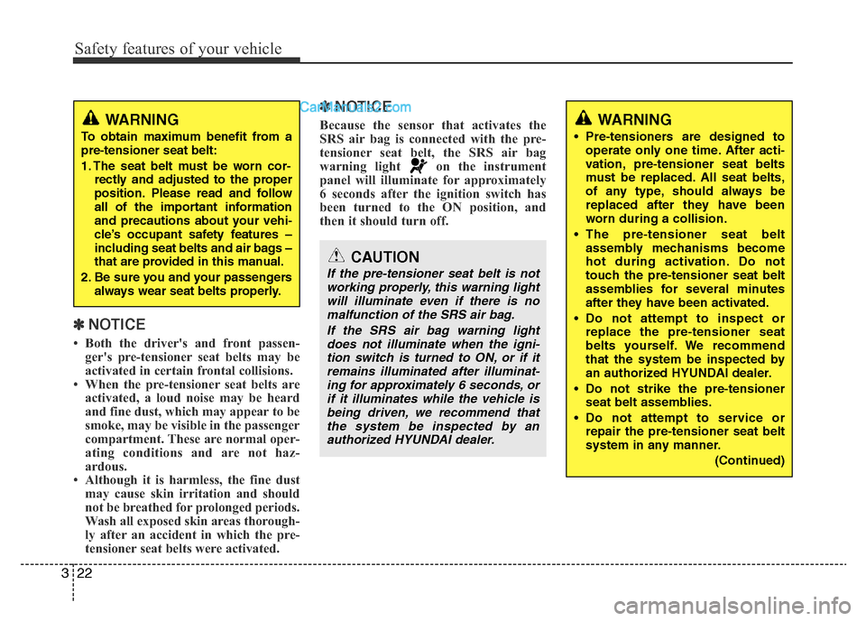 Hyundai H-1 (Grand Starex) 2013 Owners Guide Safety features of your vehicle
22 3
✽NOTICE
• Both the drivers and front passen-
gers pre-tensioner seat belts may be
activated in certain frontal collisions. 
• When the pre-tensioner seat b