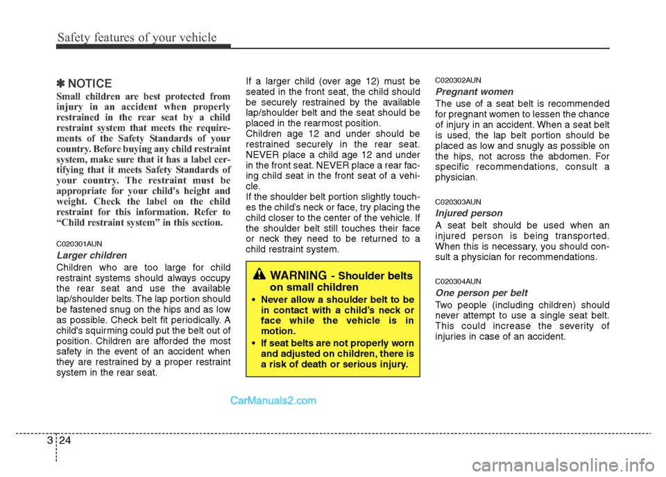 Hyundai H-1 (Grand Starex) 2013  Owners Manual Safety features of your vehicle
24 3
✽NOTICE
Small children are best protected from
injury in an accident when properly
restrained in the rear seat by a child
restraint system that meets the require