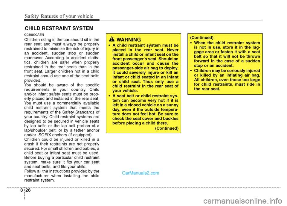 Hyundai H-1 (Grand Starex) 2013 Service Manual Safety features of your vehicle
26 3
CHILD RESTRAINT SYSTEM
C030000AEN
Children riding in the car should sit in the
rear seat and must always be properly
restrained to minimize the risk of injury in
a Hyundai H-1 (Grand Starex) 2013 Service Manual Safety features of your vehicle
26 3
CHILD RESTRAINT SYSTEM
C030000AEN
Children riding in the car should sit in the
rear seat and must always be properly
restrained to minimize the risk of injury in
a