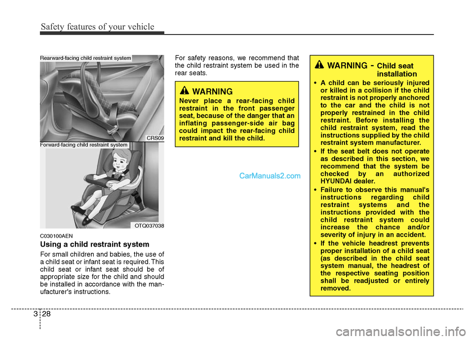 Hyundai H-1 (Grand Starex) 2013  Owners Manual Safety features of your vehicle
28 3
C030100AEN
Using a child restraint system
For small children and babies, the use of
a child seat or infant seat is required. This
child seat or infant seat should 