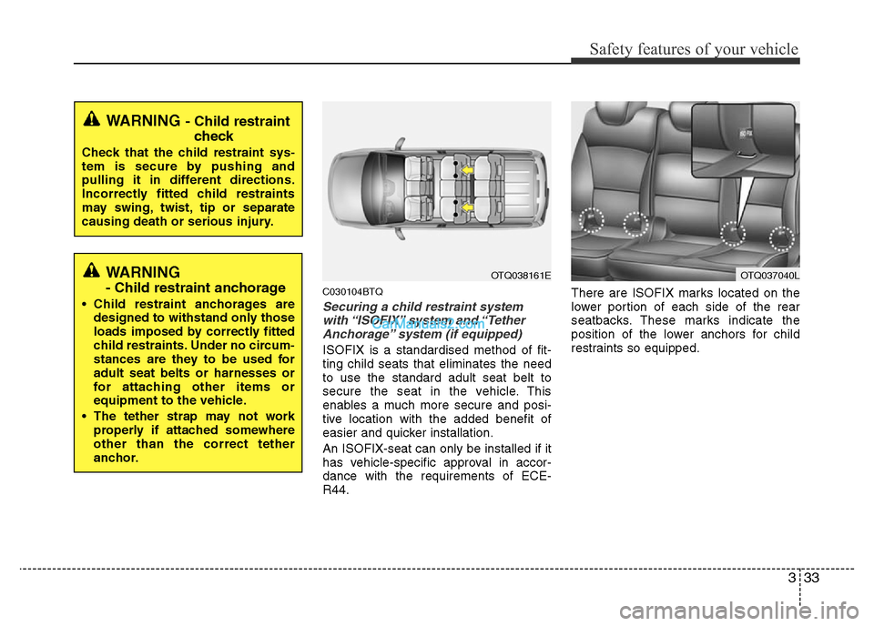 Hyundai H-1 (Grand Starex) 2013 Service Manual 333
Safety features of your vehicle
C030104BTQ
Securing a child restraint system
with “ISOFIX” system and “Tether
Anchorage” system (if equipped)
ISOFIX is a standardised method of fit-
ting Hyundai H-1 (Grand Starex) 2013 Service Manual 333
Safety features of your vehicle
C030104BTQ
Securing a child restraint system
with “ISOFIX” system and “Tether
Anchorage” system (if equipped)
ISOFIX is a standardised method of fit-
ting