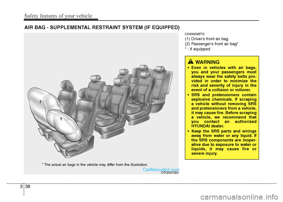 Hyundai H-1 (Grand Starex) 2013 Workshop Manual Safety features of your vehicle
38 3
C040000BTQ
(1) Driver’s front air bag
(2) Passenger’s front air bag*
* : if equipped
AIR BAG - SUPPLEMENTAL RESTRAINT SYSTEM (IF EQUIPPED)
OTQ037023
* The actu Hyundai H-1 (Grand Starex) 2013 Workshop Manual Safety features of your vehicle
38 3
C040000BTQ
(1) Driver’s front air bag
(2) Passenger’s front air bag*
* : if equipped
AIR BAG - SUPPLEMENTAL RESTRAINT SYSTEM (IF EQUIPPED)
OTQ037023
* The actu
