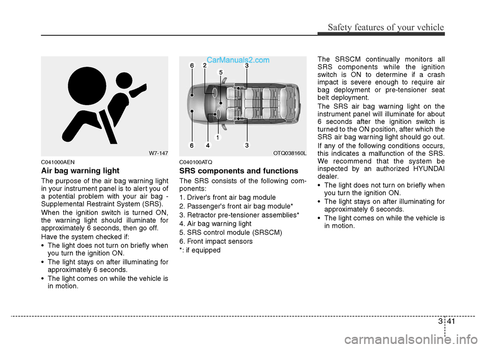 Hyundai H-1 (Grand Starex) 2013 Workshop Manual 341
Safety features of your vehicle
C041000AEN
Air bag warning light
The purpose of the air bag warning light
in your instrument panel is to alert you of
a potential problem with your air bag -
Supple Hyundai H-1 (Grand Starex) 2013 Workshop Manual 341
Safety features of your vehicle
C041000AEN
Air bag warning light
The purpose of the air bag warning light
in your instrument panel is to alert you of
a potential problem with your air bag -
Supple