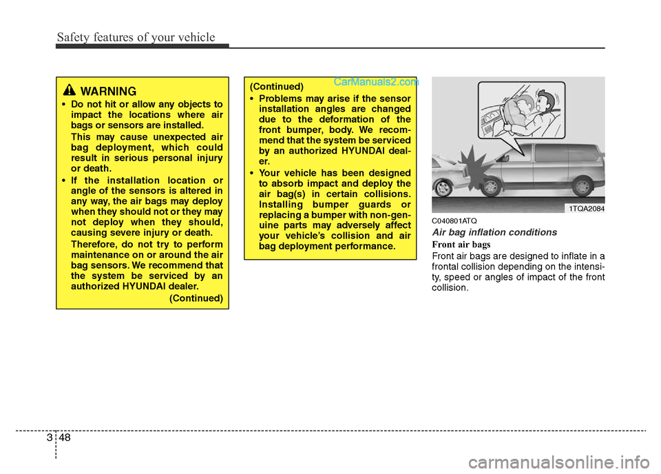 Hyundai H-1 (Grand Starex) 2013  Owners Manual Safety features of your vehicle
48 3
C040801ATQ
Air bag inflation conditions
Front air bags 
Front air bags are designed to inflate in a
frontal collision depending on the intensi-
ty, speed or angles