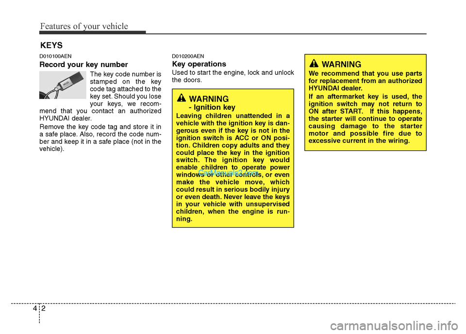 Hyundai H-1 (Grand Starex) 2013 Manual PDF Features of your vehicle
2 4
D010100AEN
Record your key number
The key code number is
stamped on the key
code tag attached to the
key set. Should you lose
your keys, we recom-
mend that you contact an Hyundai H-1 (Grand Starex) 2013 Manual PDF Features of your vehicle
2 4
D010100AEN
Record your key number
The key code number is
stamped on the key
code tag attached to the
key set. Should you lose
your keys, we recom-
mend that you contact an