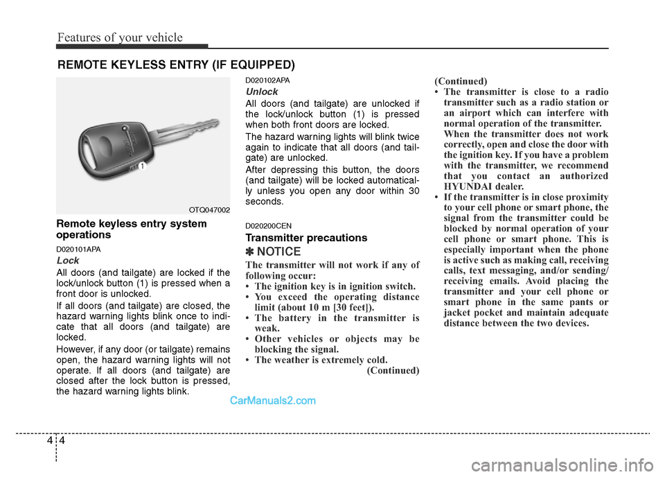 Hyundai H-1 (Grand Starex) 2013 Manual PDF Features of your vehicle
4 4
Remote keyless entry system
operations
D020101APA
Lock
All doors (and tailgate) are locked if the
lock/unlock button (1) is pressed when a
front door is unlocked.
If all Hyundai H-1 (Grand Starex) 2013 Manual PDF Features of your vehicle
4 4
Remote keyless entry system
operations
D020101APA
Lock
All doors (and tailgate) are locked if the
lock/unlock button (1) is pressed when a
front door is unlocked.
If all