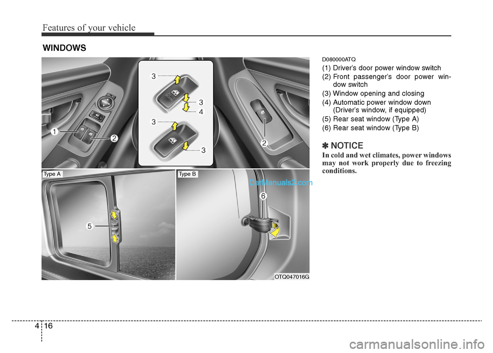 Hyundai H-1 (Grand Starex) 2013  Owners Manual Features of your vehicle
16 4
D080000ATQ
(1) Driver’s door power window switch
(2) Front passenger’s door power win-
dow switch
(3) Window opening and closing
(4) Automatic power window down
(Driv