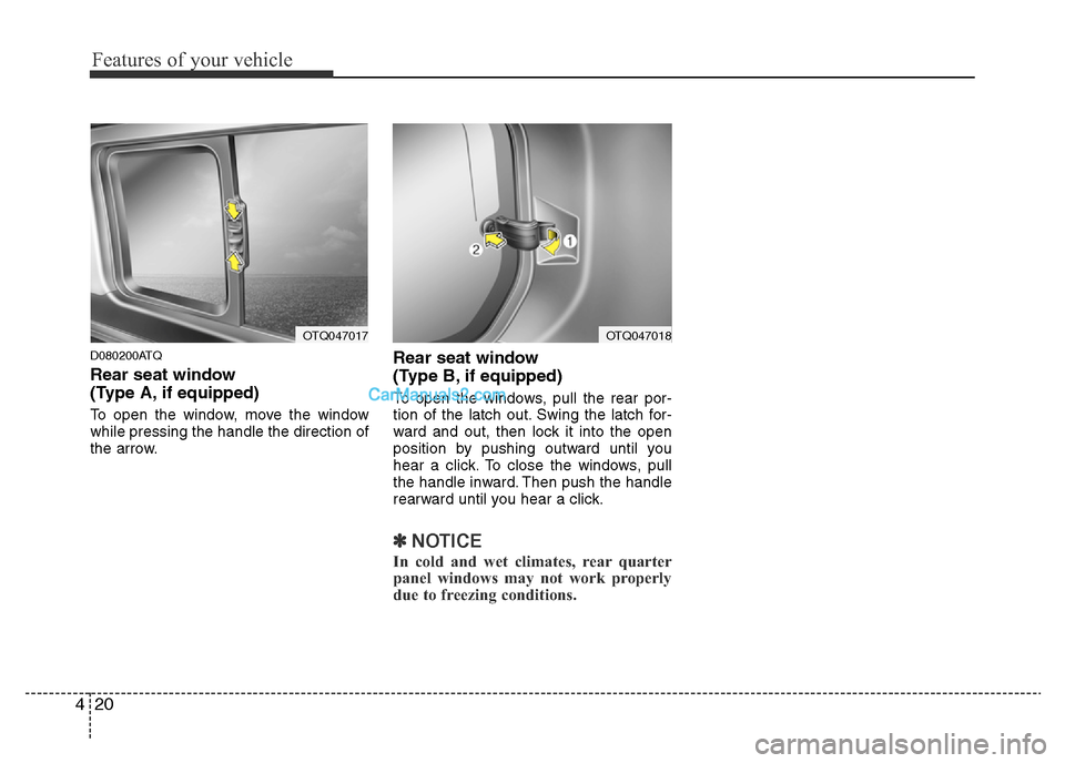 Hyundai H-1 (Grand Starex) 2013 Manual Online Features of your vehicle
20 4
D080200ATQ
Rear seat window
(Type A, if equipped)
To open the window, move the window
while pressing the handle the direction of
the arrow.
Rear seat window
(Type B, if Hyundai H-1 (Grand Starex) 2013 Manual Online Features of your vehicle
20 4
D080200ATQ
Rear seat window
(Type A, if equipped)
To open the window, move the window
while pressing the handle the direction of
the arrow.
Rear seat window
(Type B, if