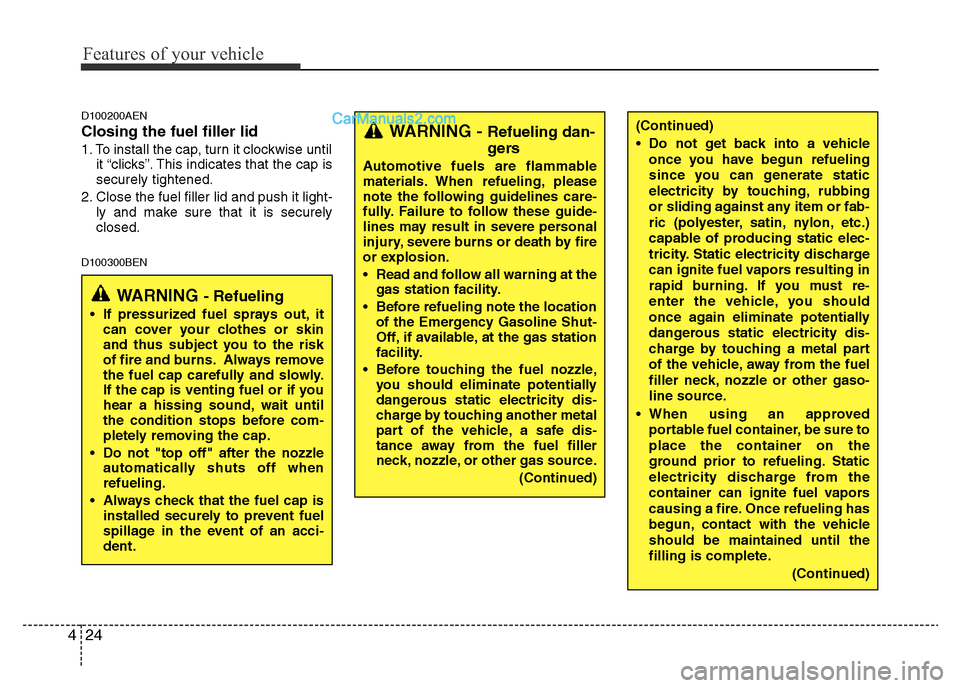 Hyundai H-1 (Grand Starex) 2013 Owners Manual Features of your vehicle
24 4
D100200AEN
Closing the fuel filler lid
1. To install the cap, turn it clockwise until
it “clicks”. This indicates that the cap is
securely tightened.
2. Close the fue Hyundai H-1 (Grand Starex) 2013 Owners Manual Features of your vehicle
24 4
D100200AEN
Closing the fuel filler lid
1. To install the cap, turn it clockwise until
it “clicks”. This indicates that the cap is
securely tightened.
2. Close the fue