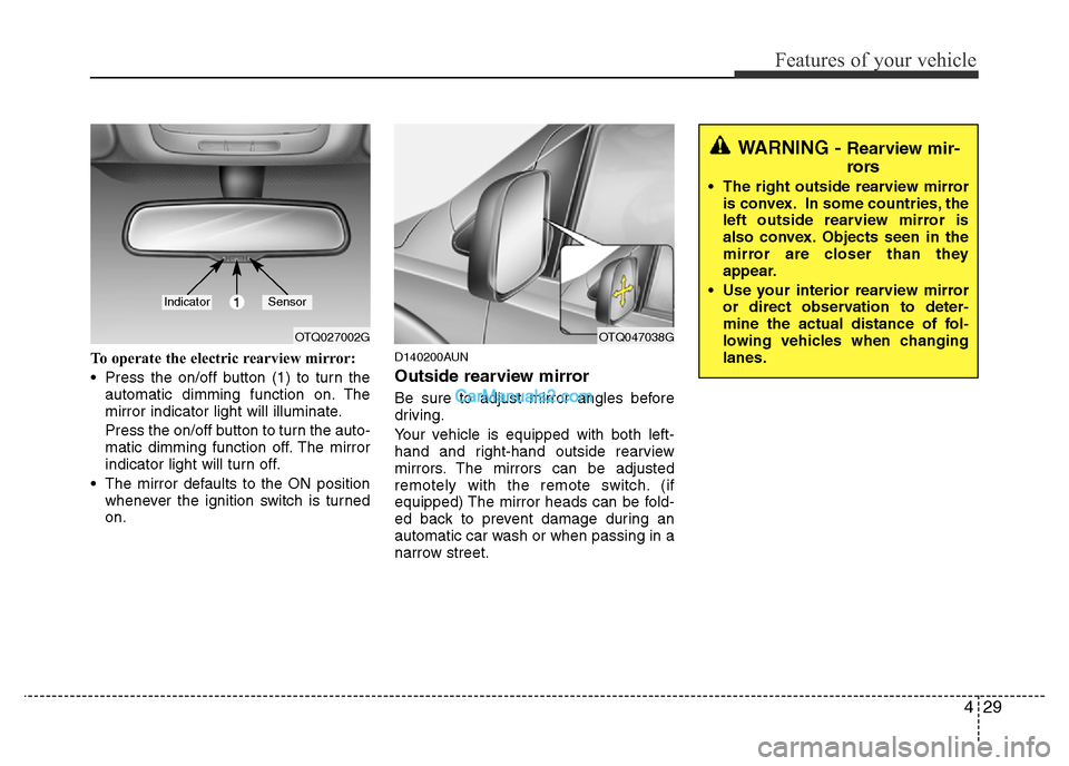 Hyundai H-1 (Grand Starex) 2013 Owners Manual 429
Features of your vehicle
To operate the electric rearview mirror:
• Press the on/off button (1) to turn the
automatic dimming function on. The
mirror indicator light will illuminate.
Press the o Hyundai H-1 (Grand Starex) 2013 Owners Manual 429
Features of your vehicle
To operate the electric rearview mirror:
• Press the on/off button (1) to turn the
automatic dimming function on. The
mirror indicator light will illuminate.
Press the o