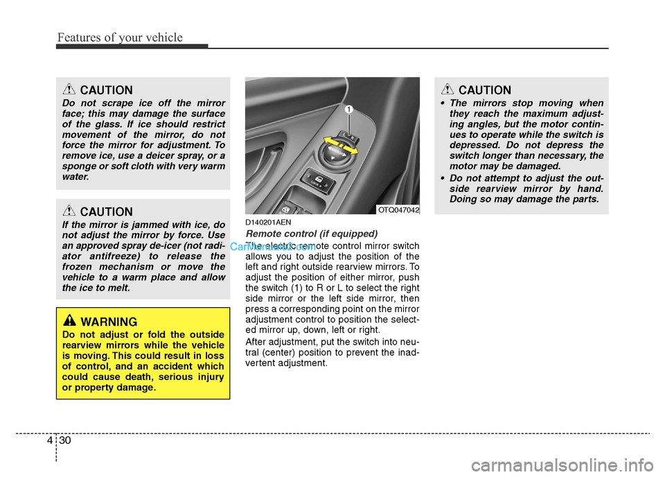 Hyundai H-1 (Grand Starex) 2013 Owners Manual Features of your vehicle
30 4
D140201AEN
Remote control (if equipped)
The electric remote control mirror switch
allows you to adjust the position of the
left and right outside rearview mirrors. To
adj Hyundai H-1 (Grand Starex) 2013 Owners Manual Features of your vehicle
30 4
D140201AEN
Remote control (if equipped)
The electric remote control mirror switch
allows you to adjust the position of the
left and right outside rearview mirrors. To
adj