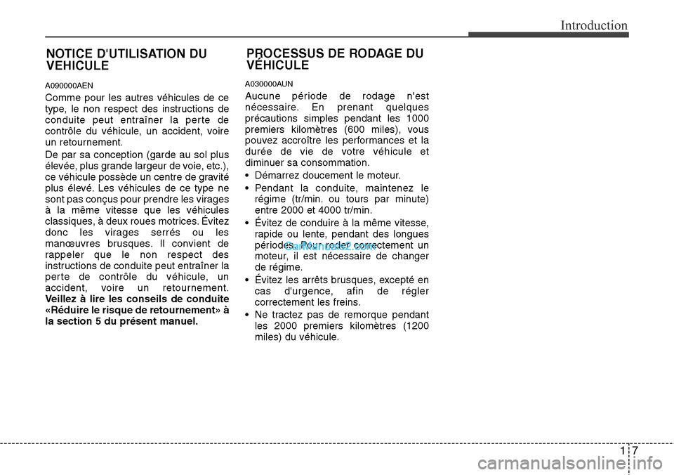 Hyundai H-1 (Grand Starex) 2013  Manuel du propriétaire (in French) 17
Introduction
A090000AEN
Comme pour les autres véhicules de ce
type, le non respect des instructions de
conduite peut entraîner la perte de
contrôle du véhicule, un accident, voire
un retourneme