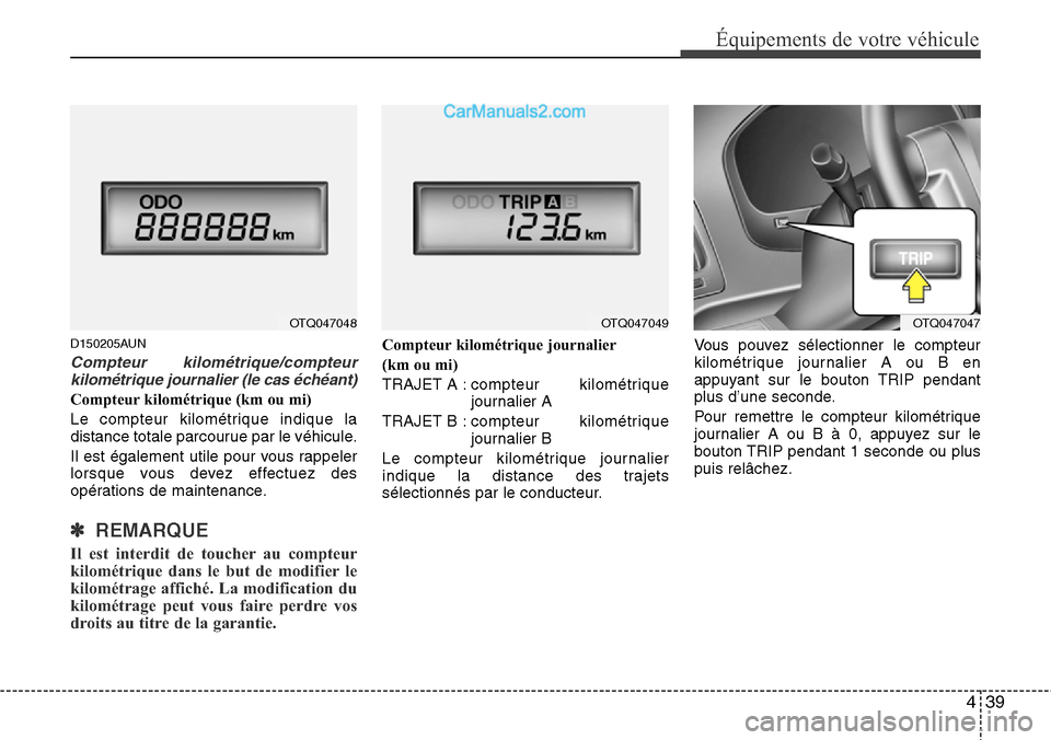 Hyundai H-1 (Grand Starex) 2013 Manuel du propriétaire (in French) 439
Équipements de votre véhicule
D150205AUN
Compteur kilométrique/compteur
kilométrique journalier (le cas échéant)
Compteur kilométrique (km ou mi)
Le compteur kilométrique indique la
distan Hyundai H-1 (Grand Starex) 2013 Manuel du propriétaire (in French) 439
Équipements de votre véhicule
D150205AUN
Compteur kilométrique/compteur
kilométrique journalier (le cas échéant)
Compteur kilométrique (km ou mi)
Le compteur kilométrique indique la
distan