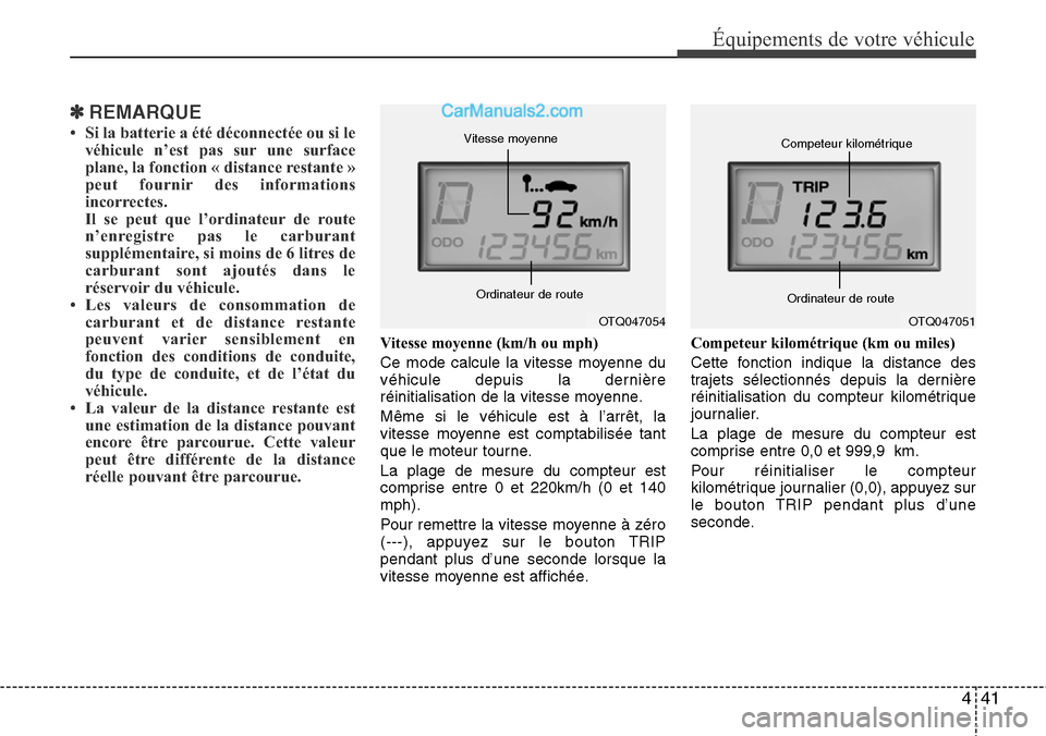 Hyundai H-1 (Grand Starex) 2013 Manuel du propriétaire (in French) 441
Équipements de votre véhicule
✽REMARQUE
• Si la batterie a été déconnectée ou si le
véhicule n’est pas sur une surface
plane, la fonction « distance restante »
peut fournir des info Hyundai H-1 (Grand Starex) 2013 Manuel du propriétaire (in French) 441
Équipements de votre véhicule
✽REMARQUE
• Si la batterie a été déconnectée ou si le
véhicule n’est pas sur une surface
plane, la fonction « distance restante »
peut fournir des info