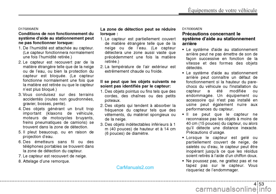 Hyundai H-1 (Grand Starex) 2013  Manuel du propriétaire (in French) 453
Équipements de votre véhicule
D170200AEN
Conditions de non fonctionnement du
système daide au stationnement peut
ne pas fonctionner lorsque:
1. De l’humidité est attachée au capteur.
(Le c