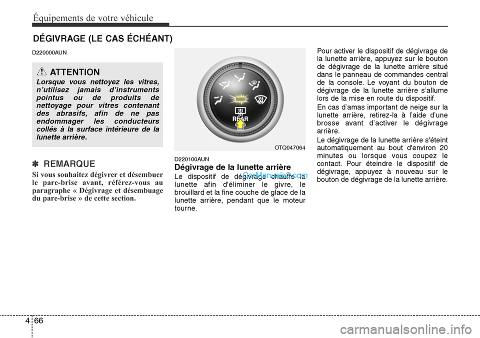 Hyundai H-1 (Grand Starex) 2013 Manuel du propriétaire (in French) DÉGIVRAGE (LE CAS ÉCHÉANT)
D220000AUN
✽ REMARQUE
Si vous souhaitez dégivrer et désembuer
le pare-brise avant, référez-vous au
paragraphe « Dégivrage et désembuage
du pare-brise » de cett Hyundai H-1 (Grand Starex) 2013 Manuel du propriétaire (in French) DÉGIVRAGE (LE CAS ÉCHÉANT)
D220000AUN
✽ REMARQUE
Si vous souhaitez dégivrer et désembuer
le pare-brise avant, référez-vous au
paragraphe « Dégivrage et désembuage
du pare-brise » de cett