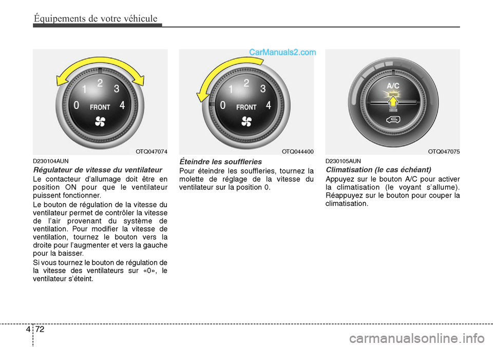Hyundai H-1 (Grand Starex) 2013 Manuel du propriétaire (in French) Équipements de votre véhicule
72 4
D230104AUN
Régulateur de vitesse du ventilateur
Le contacteur d’allumage doit être en
position ON pour que le ventilateur
puissent fonctionner.
Le bouton de rà Hyundai H-1 (Grand Starex) 2013 Manuel du propriétaire (in French) Équipements de votre véhicule
72 4
D230104AUN
Régulateur de vitesse du ventilateur
Le contacteur d’allumage doit être en
position ON pour que le ventilateur
puissent fonctionner.
Le bouton de rÃ