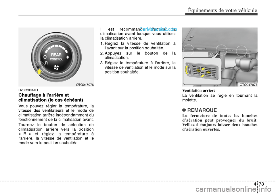 Hyundai H-1 (Grand Starex) 2013 Manuel du propriétaire (in French) 473
Équipements de votre véhicule
D230200ATQ
Chauffage à larrière et
climatisation (le cas échéant)
Vous pouvez régler la température, la
vitesse des ventilateurs et le mode de
climatisation Hyundai H-1 (Grand Starex) 2013 Manuel du propriétaire (in French) 473
Équipements de votre véhicule
D230200ATQ
Chauffage à larrière et
climatisation (le cas échéant)
Vous pouvez régler la température, la
vitesse des ventilateurs et le mode de
climatisation