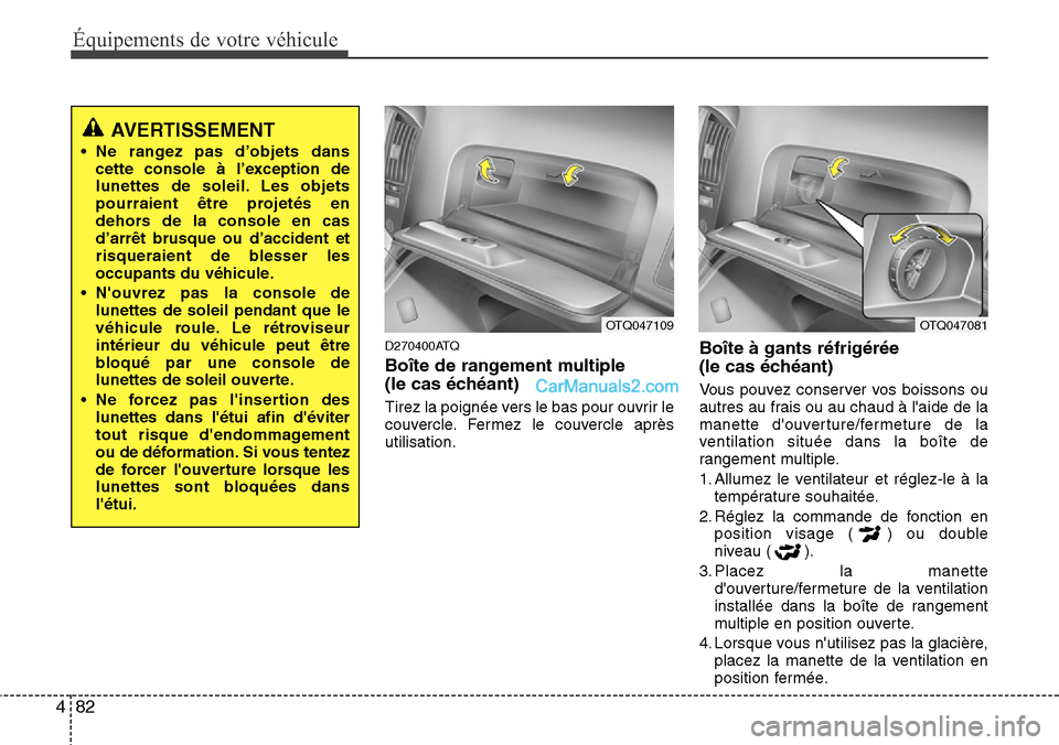 Hyundai H-1 (Grand Starex) 2013 Manuel du propriétaire (in French) Équipements de votre véhicule
82 4
D270400ATQ
Boîte de rangement multiple
(le cas échéant)
Tirez la poignée vers le bas pour ouvrir le
couvercle. Fermez le couvercle après
utilisation.
Boîte Hyundai H-1 (Grand Starex) 2013 Manuel du propriétaire (in French) Équipements de votre véhicule
82 4
D270400ATQ
Boîte de rangement multiple
(le cas échéant)
Tirez la poignée vers le bas pour ouvrir le
couvercle. Fermez le couvercle après
utilisation.
Boîte