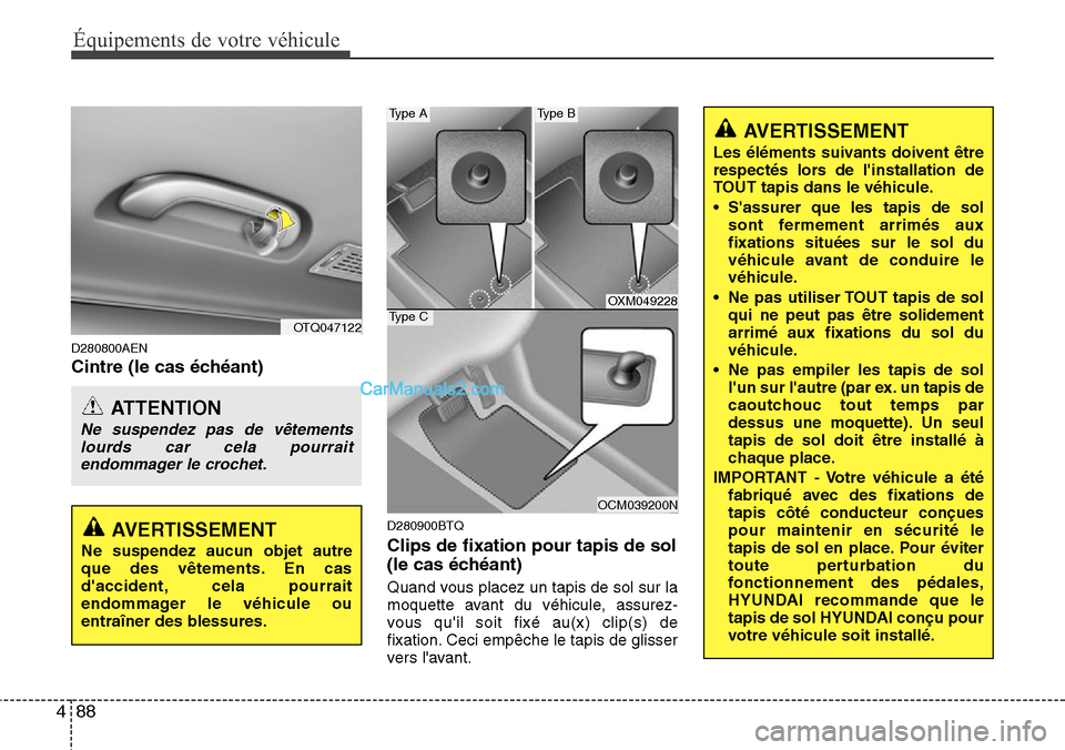 Hyundai H-1 (Grand Starex) 2013 Manuel du propriétaire (in French) Équipements de votre véhicule
88 4
D280800AEN
Cintre (le cas échéant)
D280900BTQ
Clips de fixation pour tapis de sol
(le cas échéant)
Quand vous placez un tapis de sol sur la
moquette avant du v Hyundai H-1 (Grand Starex) 2013 Manuel du propriétaire (in French) Équipements de votre véhicule
88 4
D280800AEN
Cintre (le cas échéant)
D280900BTQ
Clips de fixation pour tapis de sol
(le cas échéant)
Quand vous placez un tapis de sol sur la
moquette avant du v