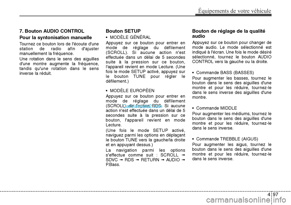 Hyundai H-1 (Grand Starex) 2013 Manuel du propriétaire (in French) 497
Équipements de votre véhicule
7. Bouton AUDIO CONTROL
Pour la syntonisation manuelle
Tournez ce bouton lors de lécoute dune
station de radio afin dajuster
manuellement la fréquence.
Une ro Hyundai H-1 (Grand Starex) 2013 Manuel du propriétaire (in French) 497
Équipements de votre véhicule
7. Bouton AUDIO CONTROL
Pour la syntonisation manuelle
Tournez ce bouton lors de lécoute dune
station de radio afin dajuster
manuellement la fréquence.
Une ro