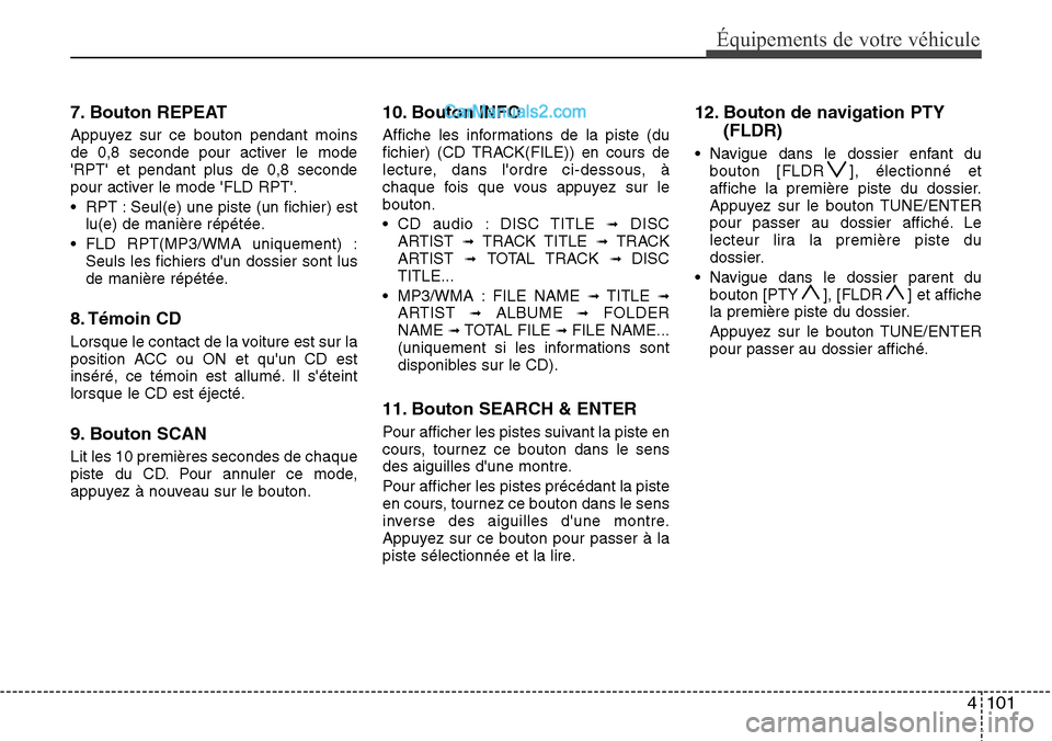 Hyundai H-1 (Grand Starex) 2013 Manuel du propriétaire (in French) 4 101
Équipements de votre véhicule
7. Bouton REPEAT
Appuyez sur ce bouton pendant moins
de 0,8 seconde pour activer le mode
RPT et pendant plus de 0,8 seconde
pour activer le mode FLD RPT.
• Hyundai H-1 (Grand Starex) 2013 Manuel du propriétaire (in French) 4 101
Équipements de votre véhicule
7. Bouton REPEAT
Appuyez sur ce bouton pendant moins
de 0,8 seconde pour activer le mode
RPT et pendant plus de 0,8 seconde
pour activer le mode FLD RPT.
•