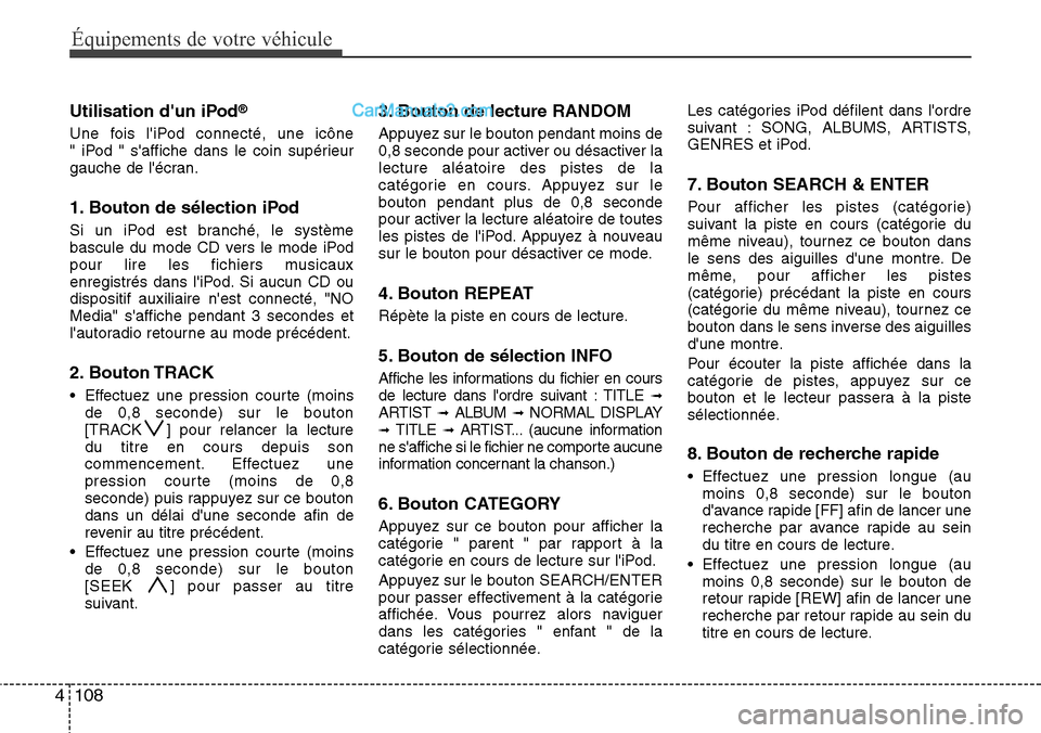 Hyundai H-1 (Grand Starex) 2013 Manuel du propriétaire (in French) Équipements de votre véhicule
108 4
Utilisation dun iPod®
Une fois liPod connecté, une icône
" iPod " saffiche dans le coin supérieur
gauche de lécran.
1. Bouton de sélection iPod
Si un i Hyundai H-1 (Grand Starex) 2013 Manuel du propriétaire (in French) Équipements de votre véhicule
108 4
Utilisation dun iPod®
Une fois liPod connecté, une icône
" iPod " saffiche dans le coin supérieur
gauche de lécran.
1. Bouton de sélection iPod
Si un i