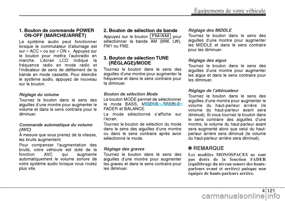 Hyundai H-1 (Grand Starex) 2013 Manuel du propriétaire (in French) 4 121
Équipements de votre véhicule
1. Bouton de commande POWER
ON-OFF (MARCHE/ARRÊT)
Le système audio peut fonctionner
lorsque le commutateur d’allumage est
sur « ACC » ou sur « ON ». Appuy Hyundai H-1 (Grand Starex) 2013 Manuel du propriétaire (in French) 4 121
Équipements de votre véhicule
1. Bouton de commande POWER
ON-OFF (MARCHE/ARRÊT)
Le système audio peut fonctionner
lorsque le commutateur d’allumage est
sur « ACC » ou sur « ON ». Appuy