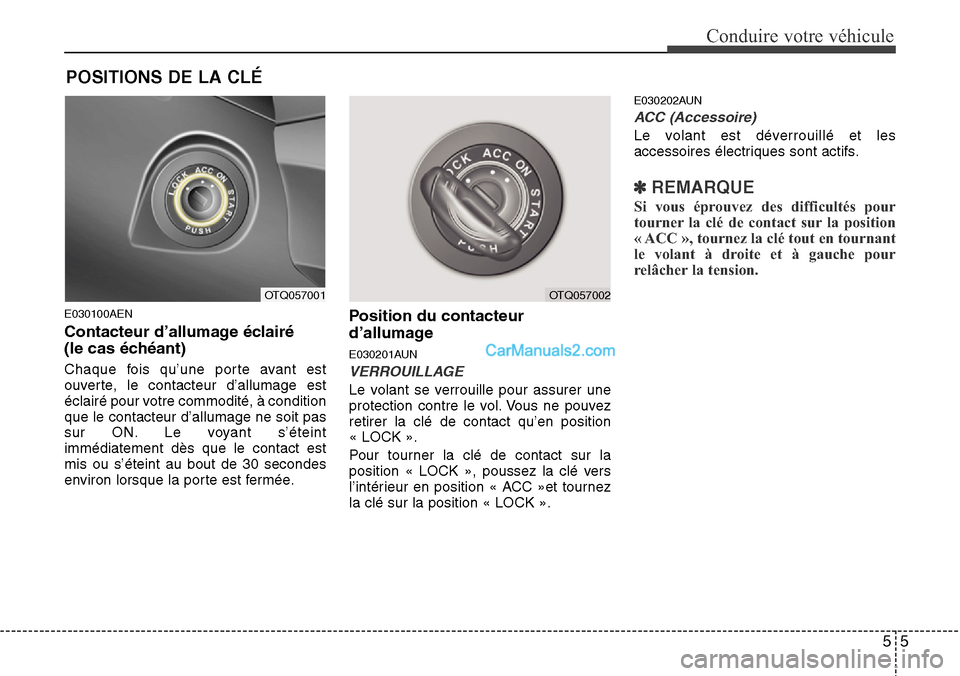 Hyundai H-1 (Grand Starex) 2013 Manuel du propriétaire (in French) 55
Conduire votre véhicule
E030100AEN
Contacteur d’allumage éclairé
(le cas échéant)
Chaque fois qu’une porte avant est
ouverte, le contacteur d’allumage est
éclairé pour votre commodità Hyundai H-1 (Grand Starex) 2013 Manuel du propriétaire (in French) 55
Conduire votre véhicule
E030100AEN
Contacteur d’allumage éclairé
(le cas échéant)
Chaque fois qu’une porte avant est
ouverte, le contacteur d’allumage est
éclairé pour votre commoditÃ