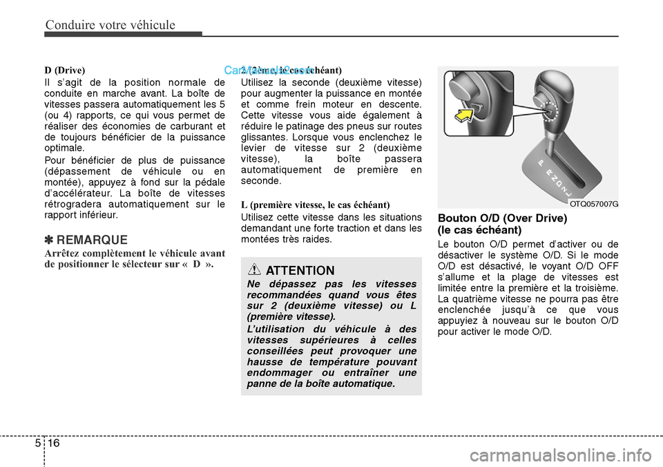 Hyundai H-1 (Grand Starex) 2013 Manuel du propriétaire (in French) Conduire votre véhicule
16 5
D (Drive)
Il s’agit de la position normale de
conduite en marche avant. La boîte de
vitesses passera automatiquement les 5
(ou 4) rapports, ce qui vous permet de
réal Hyundai H-1 (Grand Starex) 2013 Manuel du propriétaire (in French) Conduire votre véhicule
16 5
D (Drive)
Il s’agit de la position normale de
conduite en marche avant. La boîte de
vitesses passera automatiquement les 5
(ou 4) rapports, ce qui vous permet de
réal