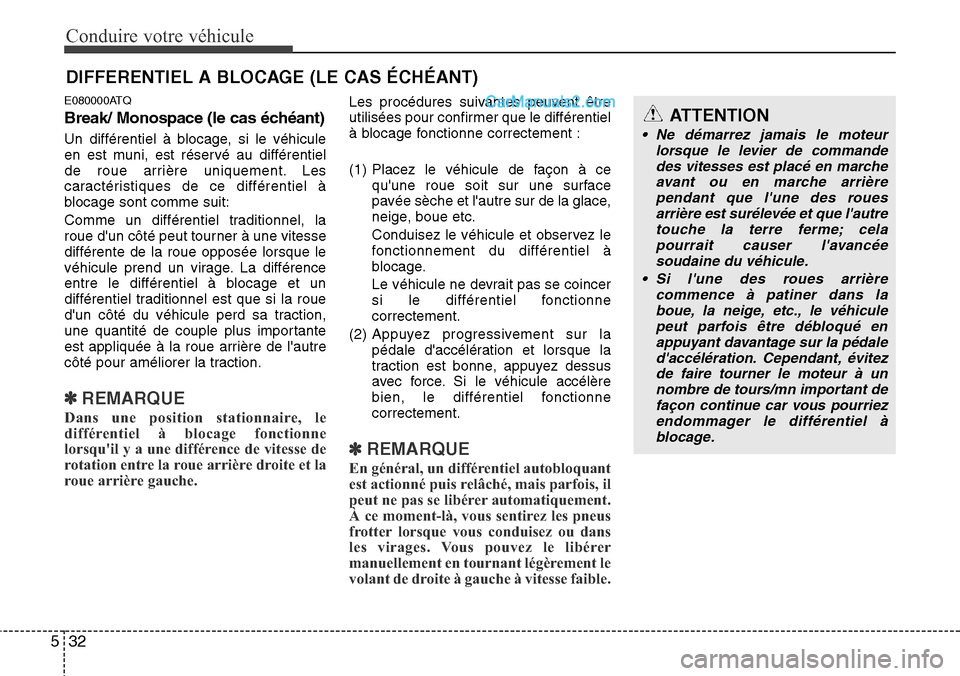 Hyundai H-1 (Grand Starex) 2013 Manuel du propriétaire (in French) Conduire votre véhicule
32 5
E080000ATQ
Break/ Monospace (le cas échéant)
Un différentiel à blocage, si le véhicule
en est muni, est réservé au différentiel
de roue arrière uniquement. Les
c Hyundai H-1 (Grand Starex) 2013 Manuel du propriétaire (in French) Conduire votre véhicule
32 5
E080000ATQ
Break/ Monospace (le cas échéant)
Un différentiel à blocage, si le véhicule
en est muni, est réservé au différentiel
de roue arrière uniquement. Les
c