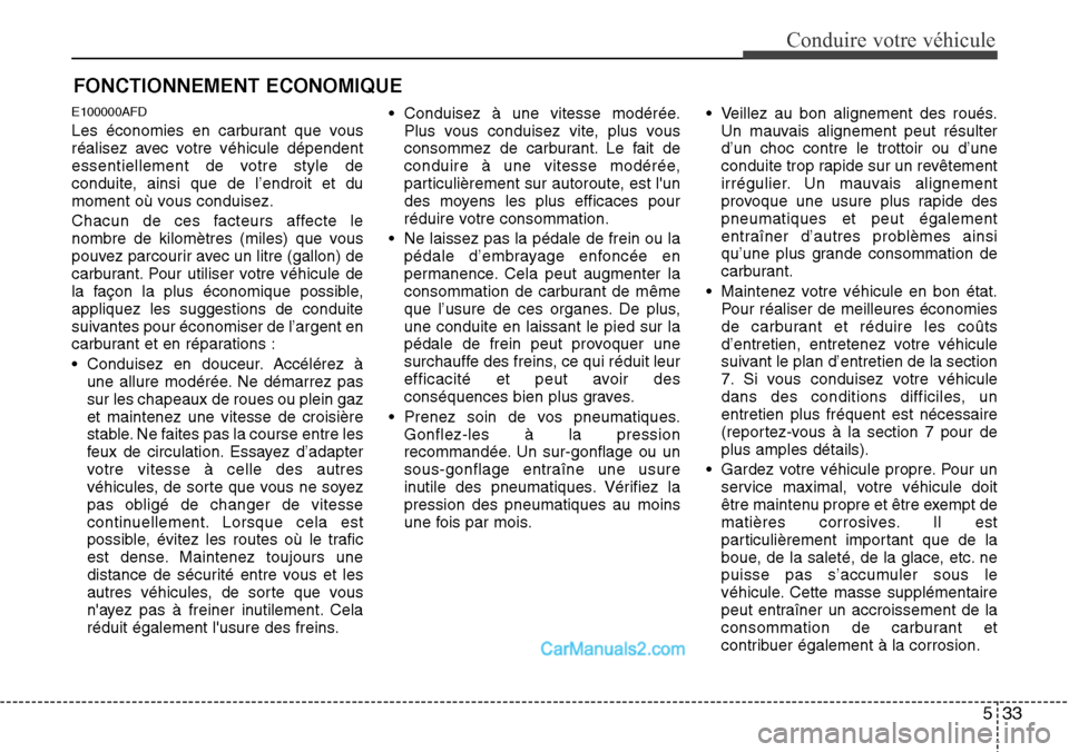 Hyundai H-1 (Grand Starex) 2013 Manuel du propriétaire (in French) 533
Conduire votre véhicule
FONCTIONNEMENT ECONOMIQUE
E100000AFD
Les économies en carburant que vous
réalisez avec votre véhicule dépendent
essentiellement de votre style de
conduite, ainsi que d Hyundai H-1 (Grand Starex) 2013 Manuel du propriétaire (in French) 533
Conduire votre véhicule
FONCTIONNEMENT ECONOMIQUE
E100000AFD
Les économies en carburant que vous
réalisez avec votre véhicule dépendent
essentiellement de votre style de
conduite, ainsi que d