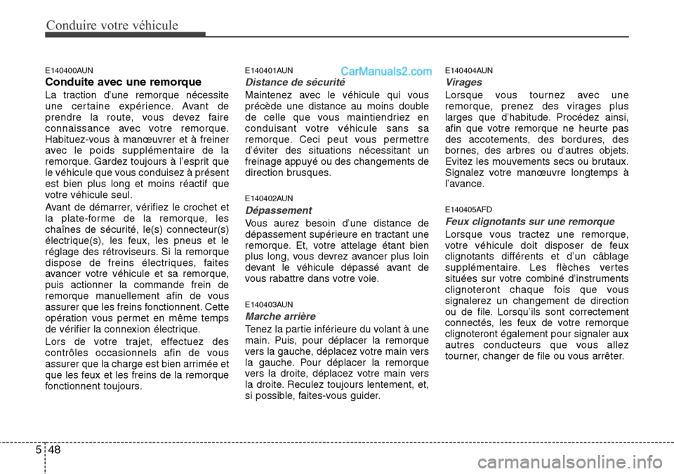 Hyundai H-1 (Grand Starex) 2013  Manuel du propriétaire (in French) Conduire votre véhicule
48 5
E140400AUN
Conduite avec une remorque
La traction d’une remorque nécessite
une certaine expérience. Avant de
prendre la route, vous devez faire
connaissance avec votr