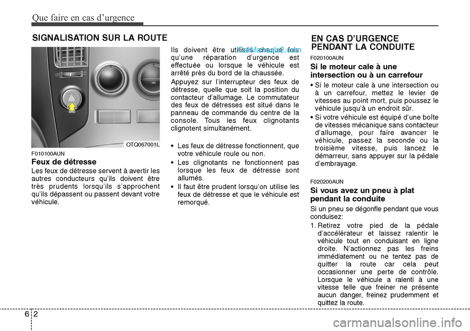 Hyundai H-1 (Grand Starex) 2013 Manuel du propriétaire (in French) Que faire en cas d’urgence
2 6
SIGNALISATION SUR LA ROUTE
F010100AUN
Feux de détresse
Les feux de détresse servent à avertir les
autres conducteurs qu’ils doivent être
très prudents lorsqu’ Hyundai H-1 (Grand Starex) 2013 Manuel du propriétaire (in French) Que faire en cas d’urgence
2 6
SIGNALISATION SUR LA ROUTE
F010100AUN
Feux de détresse
Les feux de détresse servent à avertir les
autres conducteurs qu’ils doivent être
très prudents lorsqu’