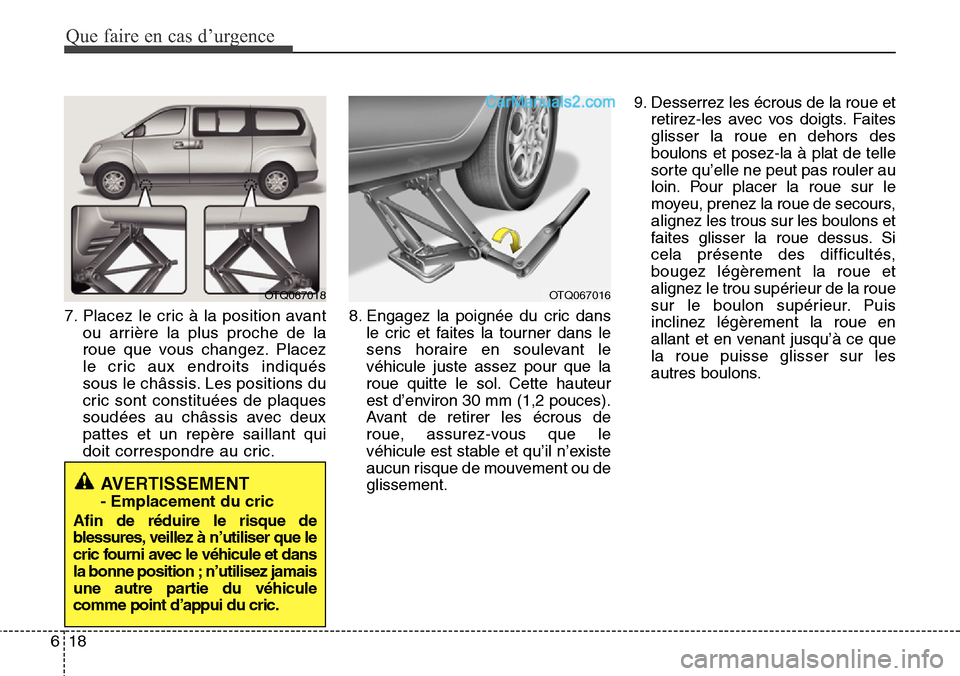 Hyundai H-1 (Grand Starex) 2013 Manuel du propriétaire (in French) Que faire en cas d’urgence
18 6
7. Placez le cric à la position avant
ou arrière la plus proche de la
roue que vous changez. Placez
le cric aux endroits indiqués
sous le châssis. Les positions d Hyundai H-1 (Grand Starex) 2013 Manuel du propriétaire (in French) Que faire en cas d’urgence
18 6
7. Placez le cric à la position avant
ou arrière la plus proche de la
roue que vous changez. Placez
le cric aux endroits indiqués
sous le châssis. Les positions d