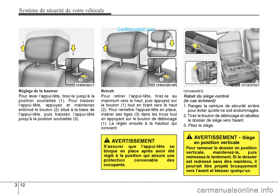 Hyundai H-1 (Grand Starex) 2013 Manuel du propriétaire (in French) Système de sécurité de votre véhicule
12 3
Réglage de la hauteur
Pour lever l’appui-tête, tirez-le jusqu’à la
position souhaitée (1). Pour baisser
l’appui-tête, appuyez et maintenez
enf Hyundai H-1 (Grand Starex) 2013 Manuel du propriétaire (in French) Système de sécurité de votre véhicule
12 3
Réglage de la hauteur
Pour lever l’appui-tête, tirez-le jusqu’à la
position souhaitée (1). Pour baisser
l’appui-tête, appuyez et maintenez
enf
