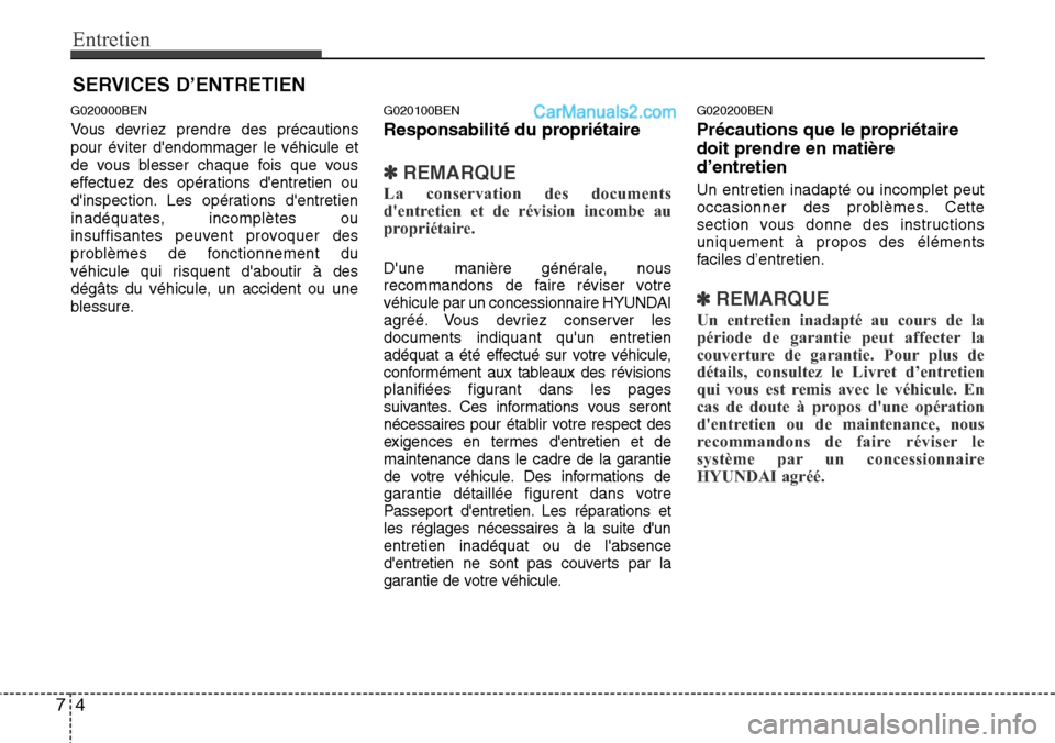 Hyundai H-1 (Grand Starex) 2013 Manuel du propriétaire (in French) Entretien
4 7
SERVICES D’ENTRETIEN
G020000BEN
Vous devriez prendre des précautions
pour éviter dendommager le véhicule et
de vous blesser chaque fois que vous
effectuez des opérations dentreti Hyundai H-1 (Grand Starex) 2013 Manuel du propriétaire (in French) Entretien
4 7
SERVICES D’ENTRETIEN
G020000BEN
Vous devriez prendre des précautions
pour éviter dendommager le véhicule et
de vous blesser chaque fois que vous
effectuez des opérations dentreti