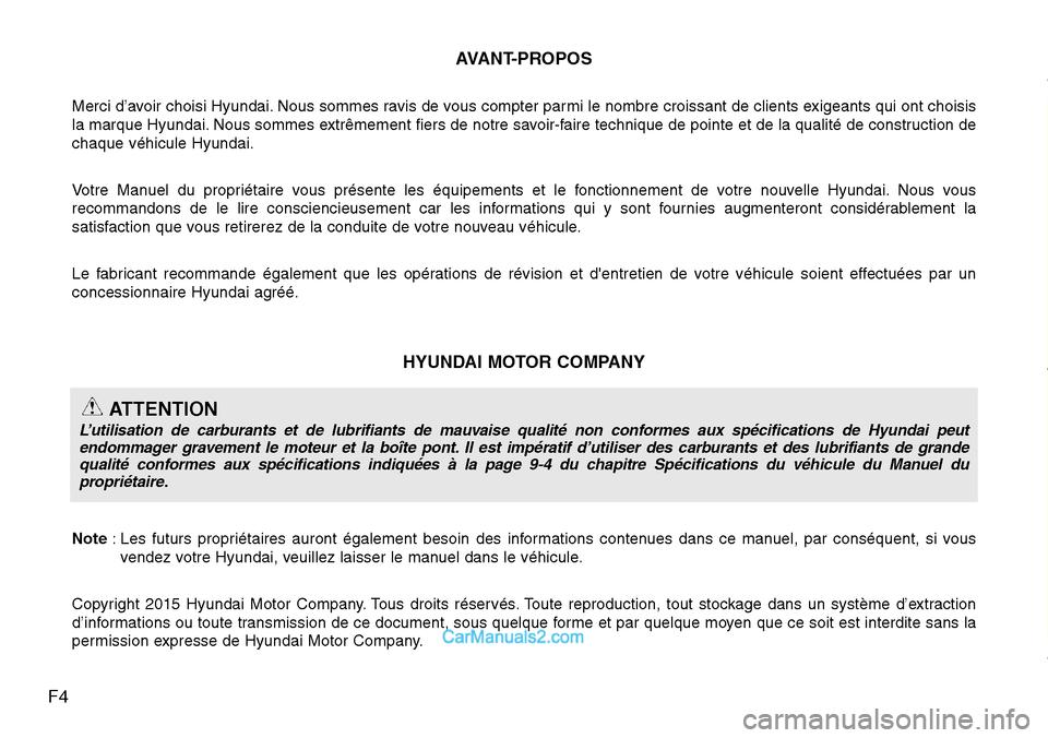 Hyundai H-1 (Grand Starex) 2013  Manuel du propriétaire (in French) F4AVANT-PROPOS
Merci d’avoir choisi Hyundai. Nous sommes ravis de vous compter parmi le nombre croissant de clients exigeants qui ont choisis
la marque Hyundai. Nous sommes extrêmement fiers de not
