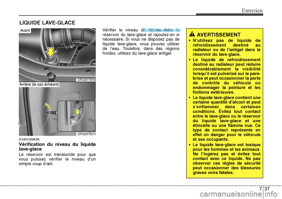 Hyundai H-1 (Grand Starex) 2013 Manuel du propriétaire (in French) 737
Entretien
LIQUIDE LAVE-GLACE
G120100AUN
Vérification du niveau du liquide
lave-glace
Le réservoir est translucide pour que
vous puissez vérifier le niveau d’un
simple coup d’œil.Vérifier Hyundai H-1 (Grand Starex) 2013 Manuel du propriétaire (in French) 737
Entretien
LIQUIDE LAVE-GLACE
G120100AUN
Vérification du niveau du liquide
lave-glace
Le réservoir est translucide pour que
vous puissez vérifier le niveau d’un
simple coup d’œil.Vérifier