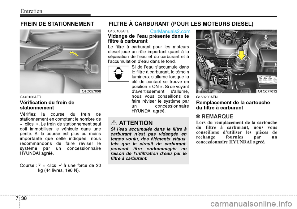 Hyundai H-1 (Grand Starex) 2013 Manuel du propriétaire (in French) Entretien
38 7
FREIN DE STATIONNEMENT
G140100AFD
Vérification du frein de
stationnement
Vérifiez la course du frein de
stationnement en comptant le nombre de
« clics ». Le frein de stationnement s Hyundai H-1 (Grand Starex) 2013 Manuel du propriétaire (in French) Entretien
38 7
FREIN DE STATIONNEMENT
G140100AFD
Vérification du frein de
stationnement
Vérifiez la course du frein de
stationnement en comptant le nombre de
« clics ». Le frein de stationnement s