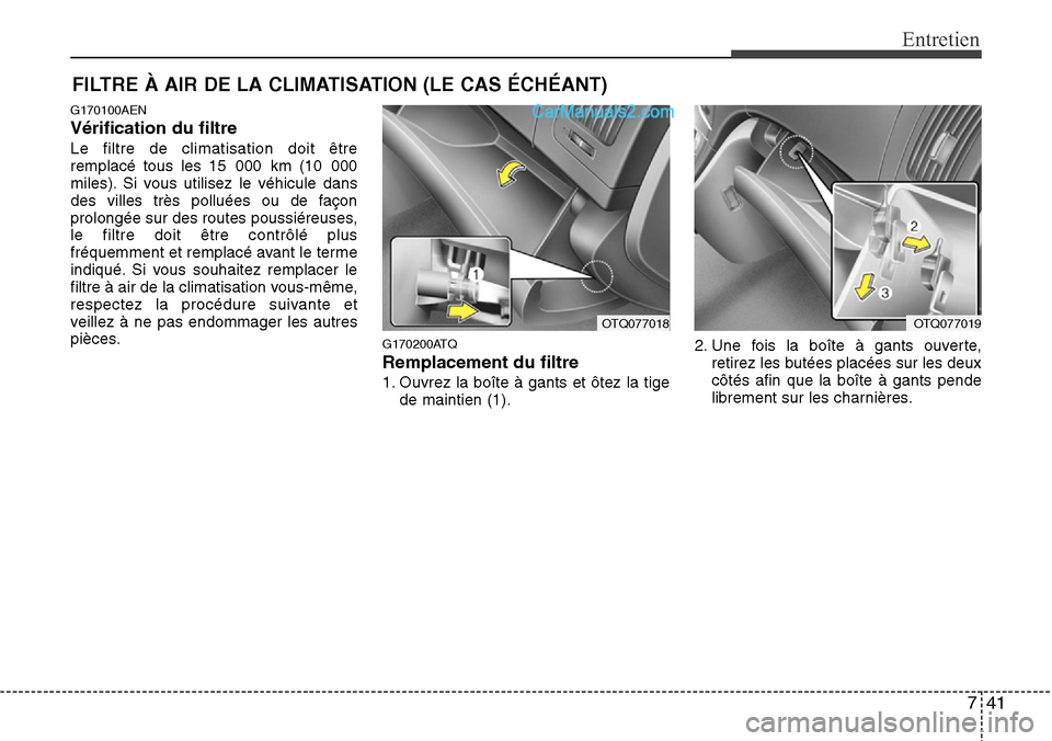 Hyundai H-1 (Grand Starex) 2013 Manuel du propriétaire (in French) 741
Entretien
FILTRE À AIR DE LA CLIMATISATION (LE CAS ÉCHÉANT)
G170100AEN
Vérification du filtre
Le filtre de climatisation doit être
remplacé tous les 15 000 km (10 000
miles). Si vous utilise Hyundai H-1 (Grand Starex) 2013 Manuel du propriétaire (in French) 741
Entretien
FILTRE À AIR DE LA CLIMATISATION (LE CAS ÉCHÉANT)
G170100AEN
Vérification du filtre
Le filtre de climatisation doit être
remplacé tous les 15 000 km (10 000
miles). Si vous utilise