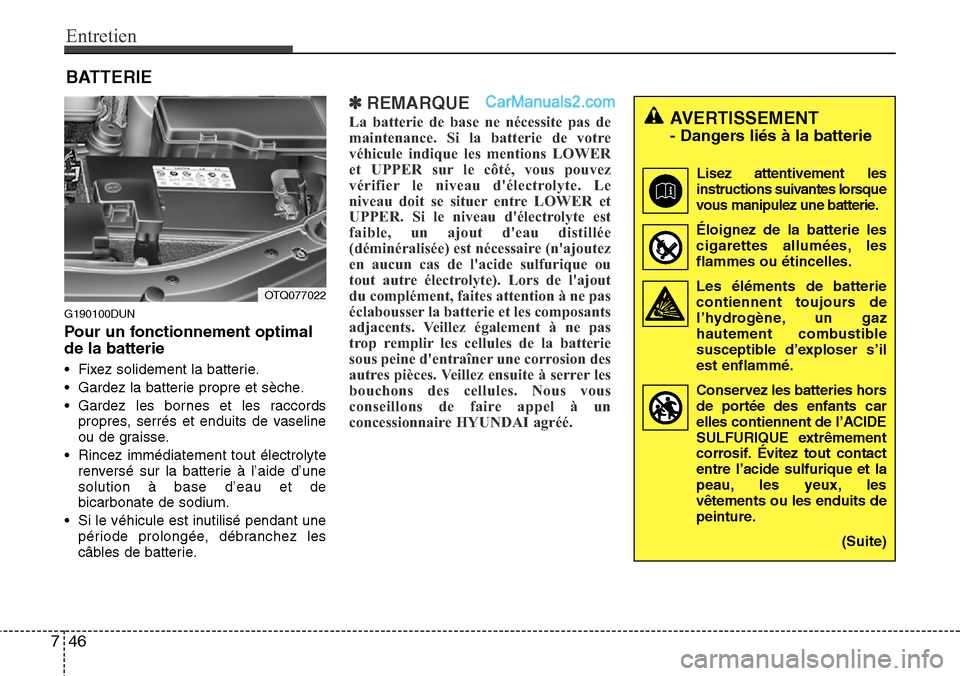 Hyundai H-1 (Grand Starex) 2013 Manuel du propriétaire (in French) Entretien
46 7
BATTERIE
G190100DUN
Pour un fonctionnement optimal
de la batterie
• Fixez solidement la batterie.
• Gardez la batterie propre et sèche.
• Gardez les bornes et les raccords
propre Hyundai H-1 (Grand Starex) 2013 Manuel du propriétaire (in French) Entretien
46 7
BATTERIE
G190100DUN
Pour un fonctionnement optimal
de la batterie
• Fixez solidement la batterie.
• Gardez la batterie propre et sèche.
• Gardez les bornes et les raccords
propre