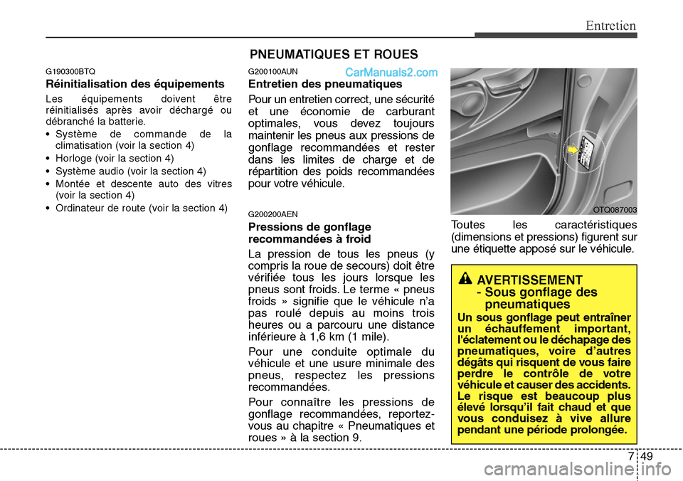 Hyundai H-1 (Grand Starex) 2013 Manuel du propriétaire (in French) 749
Entretien
G190300BTQ
Réinitialisation des équipements
Les équipements doivent être
réinitialisés après avoir déchargé ou
débranché la batterie.
• Système de commande de la
climatisat Hyundai H-1 (Grand Starex) 2013 Manuel du propriétaire (in French) 749
Entretien
G190300BTQ
Réinitialisation des équipements
Les équipements doivent être
réinitialisés après avoir déchargé ou
débranché la batterie.
• Système de commande de la
climatisat