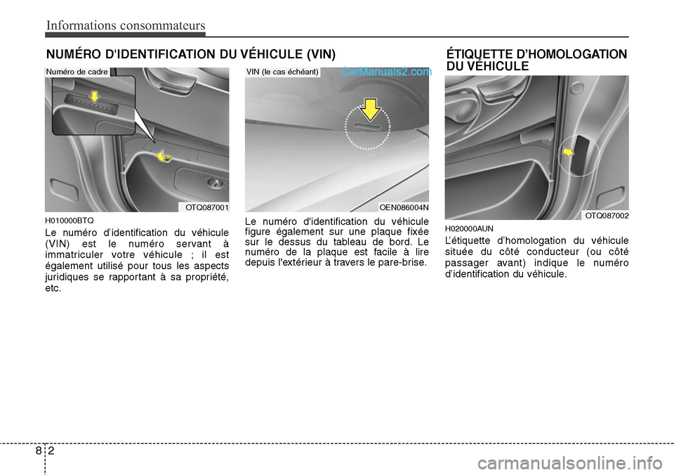 Hyundai H-1 (Grand Starex) 2013  Manuel du propriétaire (in French) Informations consommateurs
2 8
NUMÉRO DIDENTIFICATION DU VÉHICULE (VIN)
H010000BTQ
Le numéro d’identification du véhicule
(VIN) est le numéro servant à
immatriculer votre véhicule ; il est
