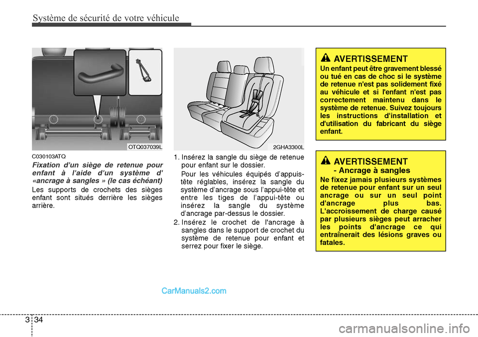Hyundai H-1 (Grand Starex) 2013  Manuel du propriétaire (in French) Système de sécurité de votre véhicule 
34 3
C030103ATQ
Fixation dun siège de retenue pour
enfant à laide dun système d
«ancrage à sangles » (le cas échéant)
Les supports de crochets de