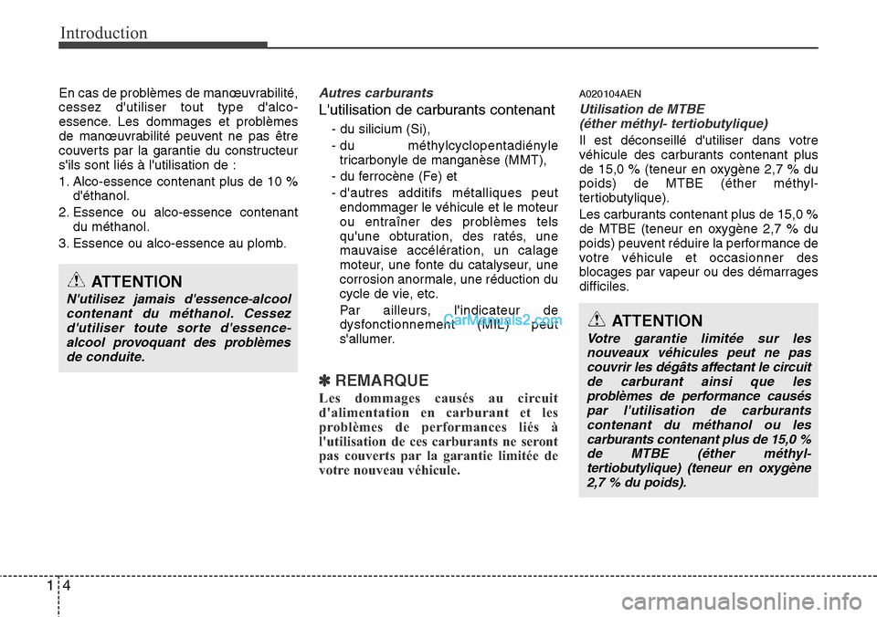 Hyundai H-1 (Grand Starex) 2013  Manuel du propriétaire (in French) Introduction
4 1
En cas de problèmes de manœuvrabilité,
cessez dutiliser tout type dalco-
essence. Les dommages et problèmes
de manœuvrabilité peuvent ne pas être
couverts par la garantie du 