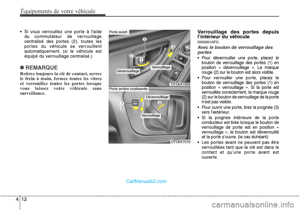 Hyundai H-1 (Grand Starex) 2013 Manuel du propriétaire (in French) Équipements de votre véhicule
12 4
• Si vous verrouillez une porte à laide
du commutateur de verrouillage
centralisé des portes (2), toutes les
portes du véhicule se verrouillent
automatiqueme Hyundai H-1 (Grand Starex) 2013 Manuel du propriétaire (in French) Équipements de votre véhicule
12 4
• Si vous verrouillez une porte à laide
du commutateur de verrouillage
centralisé des portes (2), toutes les
portes du véhicule se verrouillent
automatiqueme